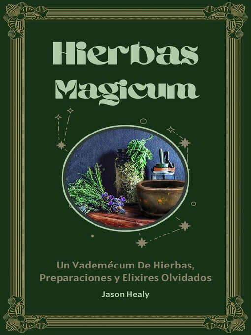 Title details for Hierbas Magicum Un vademécum de hierbas, preparaciones y elixires olvidados by Jason Healy - Available